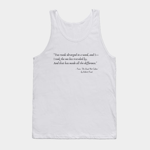 A Quote from "The Road Not Taken" by Robert Frost Tank Top by Poemit